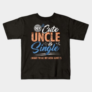 My cute uncle is single want to be my new aunt Kids T-Shirt